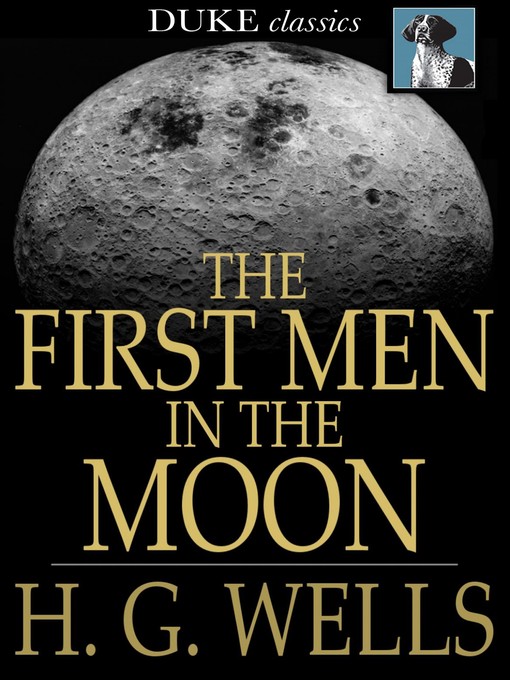 Title details for The First Men in the Moon by H. G. Wells - Available